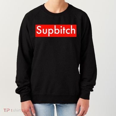 Supbitch Sup Bitch Women's Sweatshirt