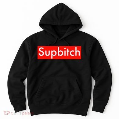 Supbitch Sup Bitch Hoodie