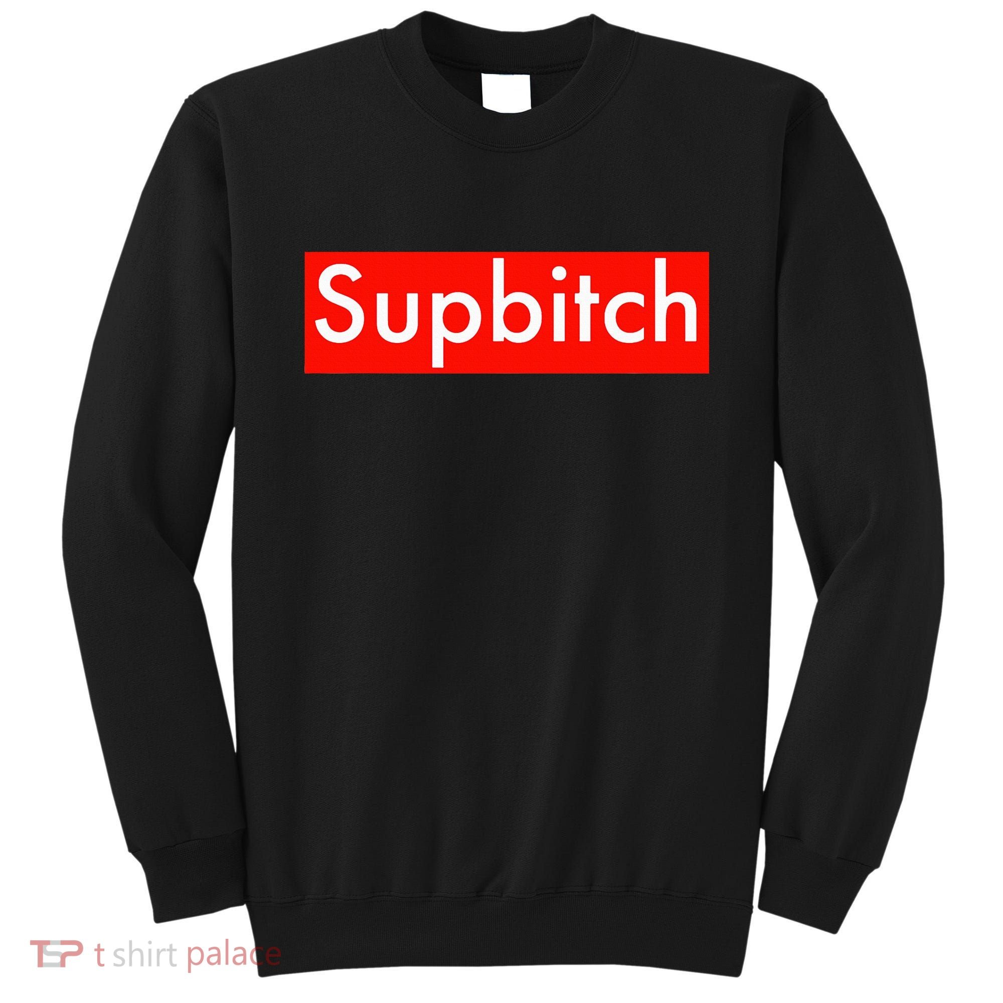 Supbitch Sup Bitch Sweatshirt