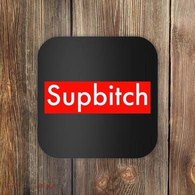 Supbitch Sup Bitch Coaster