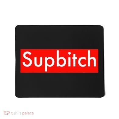 Supbitch Sup Bitch Mousepad