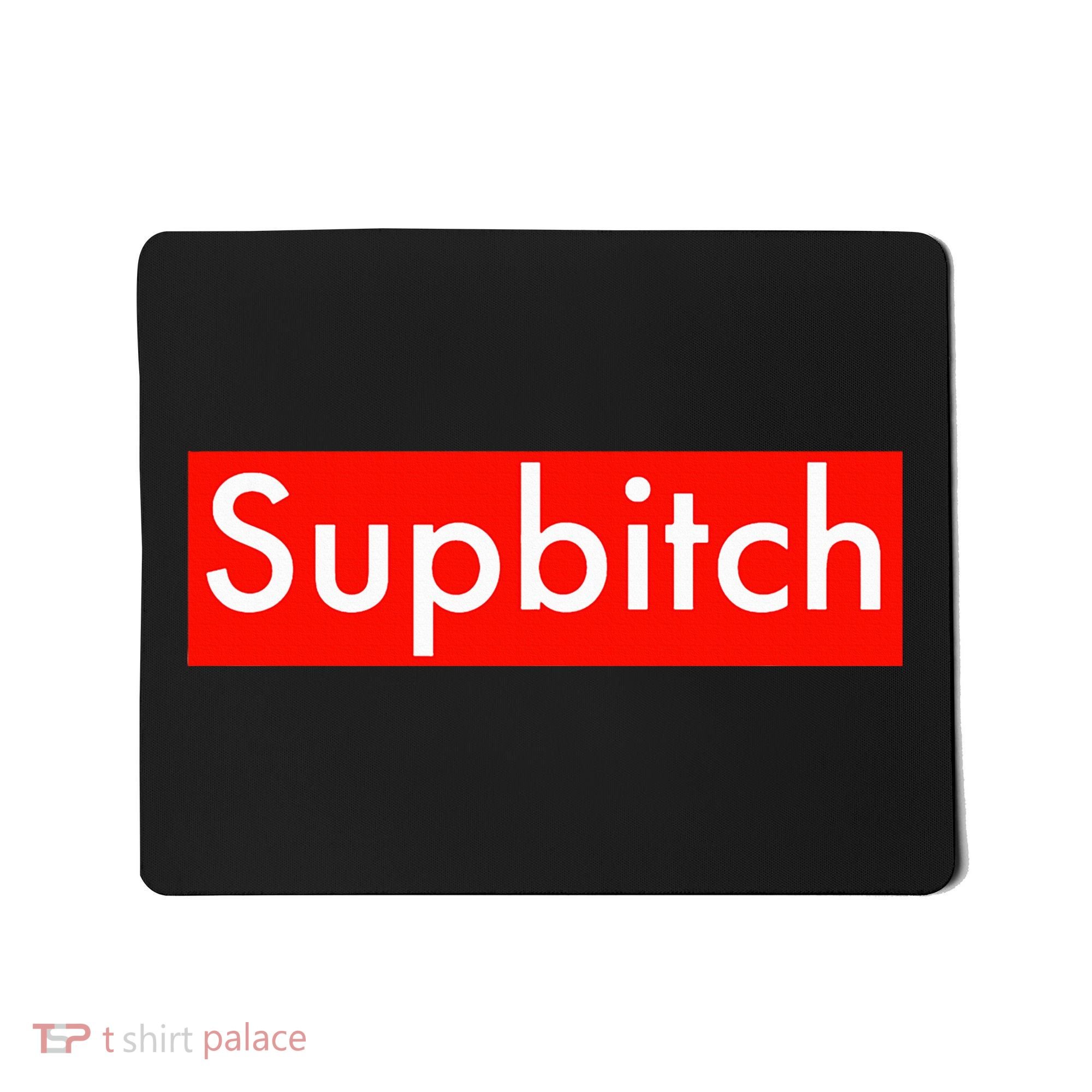 Supbitch Sup Bitch Mousepad