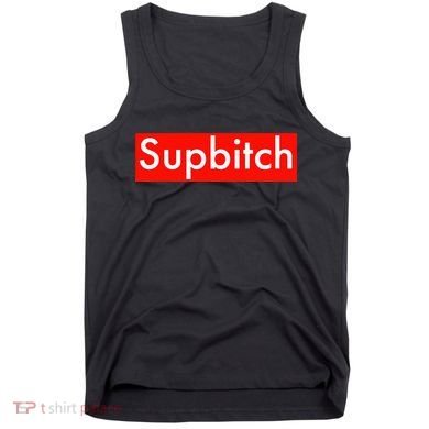 Supbitch Sup Bitch Tank Top