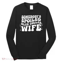 Somebodys Spoiled Blue Collar Wife Groovy Sarcasm Quotes Long Sleeve Shirt thumb 0