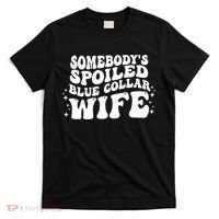 Somebodys Spoiled Blue Collar Wife Groovy Sarcasm Quotes T-Shirt thumb 0