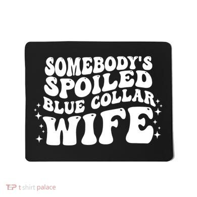 Somebodys Spoiled Blue Collar Wife Groovy Sarcasm Quotes Mousepad
