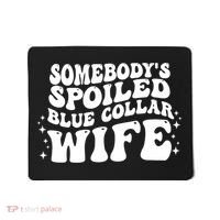 Somebodys Spoiled Blue Collar Wife Groovy Sarcasm Quotes Mousepad thumb 0