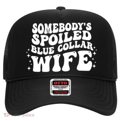 Somebodys Spoiled Blue Collar Wife Groovy Sarcasm Quotes Hat
