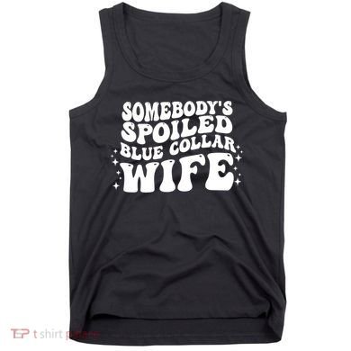 Somebodys Spoiled Blue Collar Wife Groovy Sarcasm Quotes Tank Top