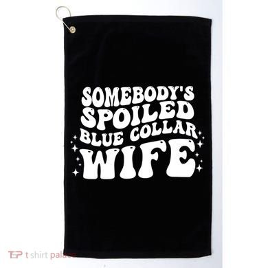 Somebodys Spoiled Blue Collar Wife Groovy Sarcasm Quotes Golf Towel
