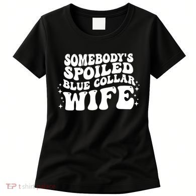 Somebodys Spoiled Blue Collar Wife Groovy Sarcasm Quotes Women's T-Shirt