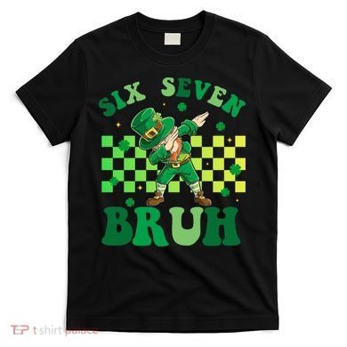 Six Seven Bruh St Patricks Day 6-7 Meme 67 T-Shirt