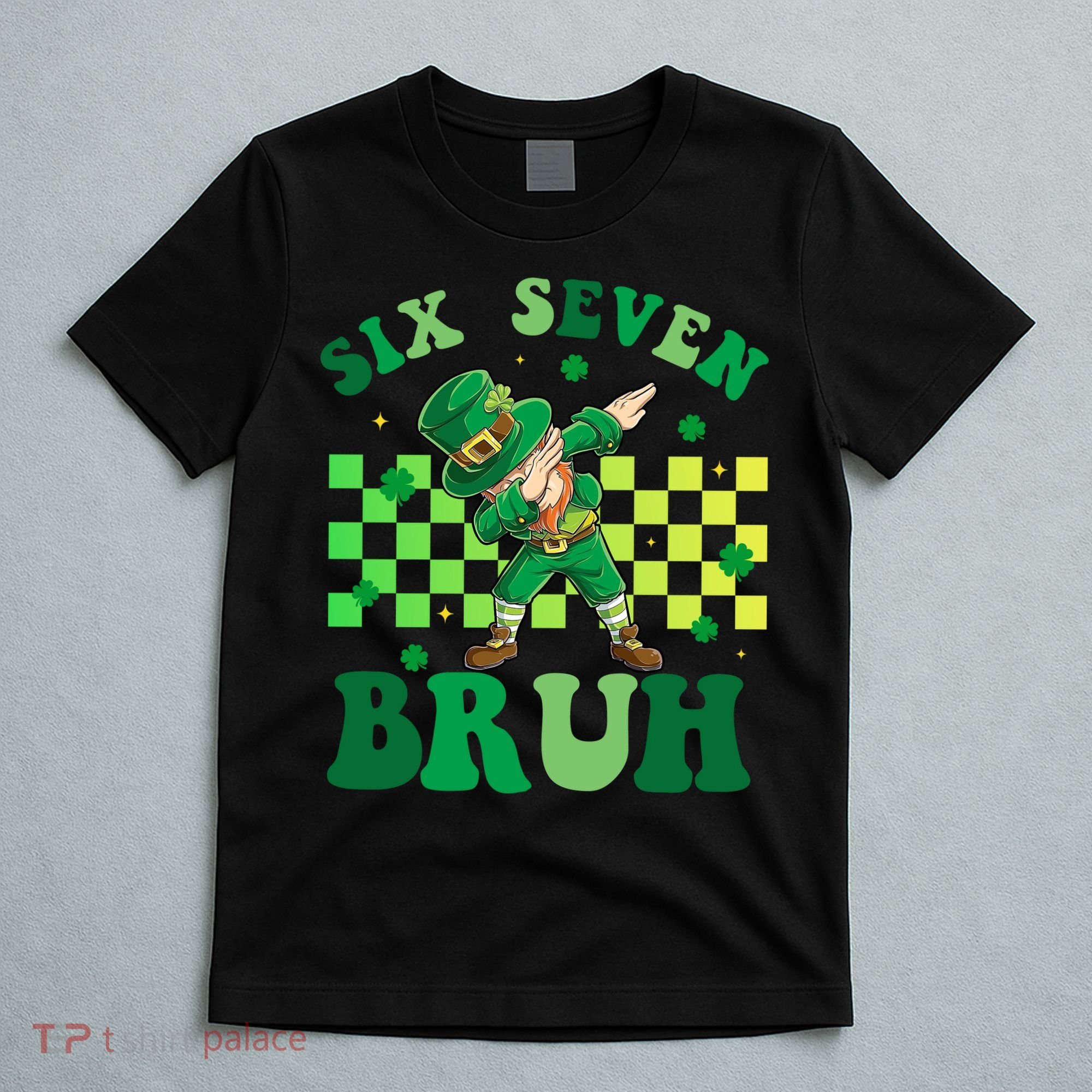 Six Seven Bruh St Patricks Day 6-7 Meme 67 T-Shirt