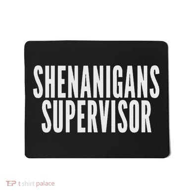 Shenanigans Supervisor Black Humorous Design Party Theme Smal Mousepad
