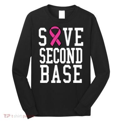 Save Second Base Breast Cancer T For Long Sleeve Shirt