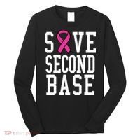 Save Second Base Breast Cancer T For Long Sleeve Shirt thumb 0