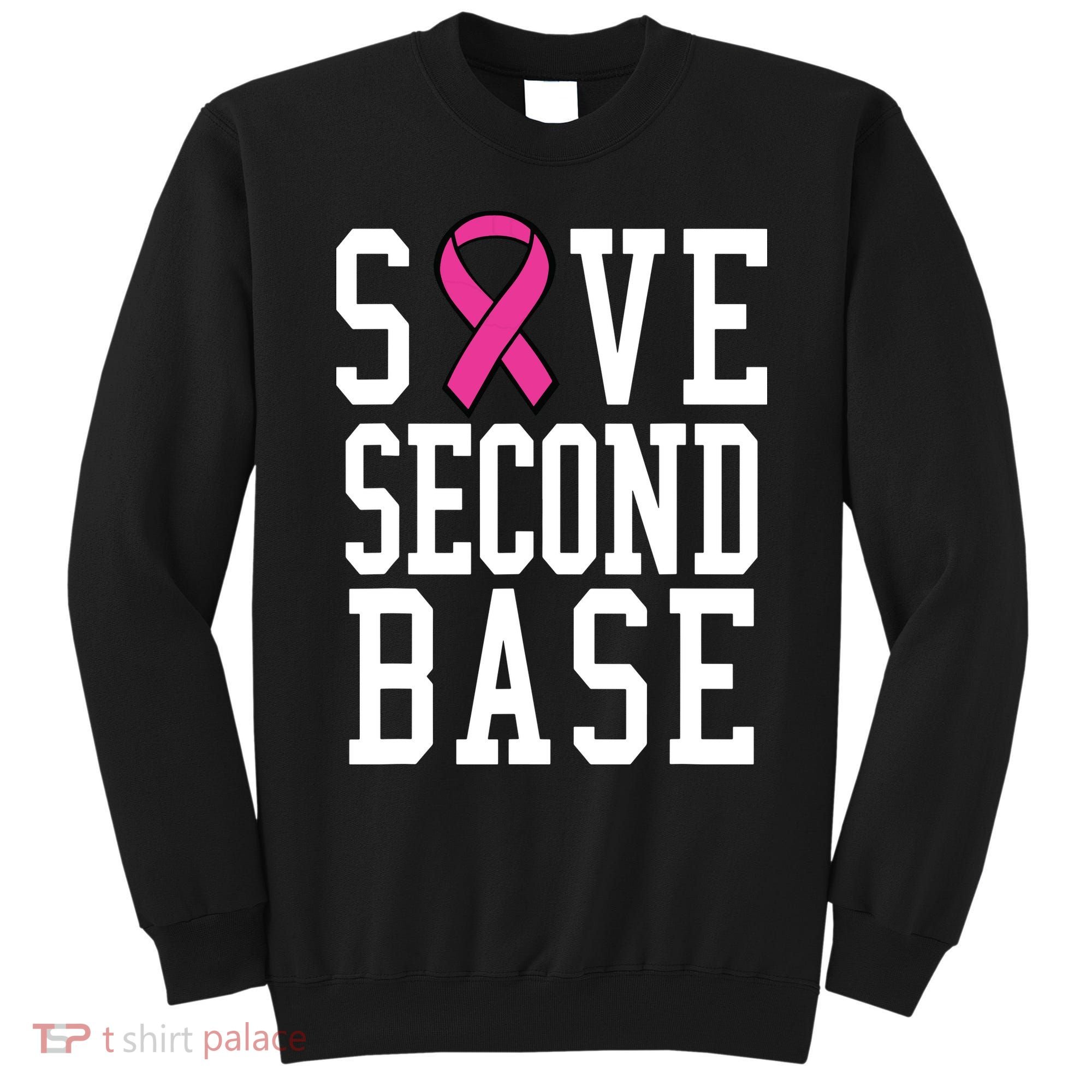 Save Second Base Breast Cancer T For Sweatshirt