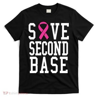 Save Second Base Breast Cancer T For T-Shirt