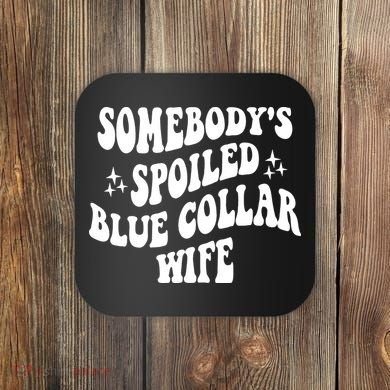 Somebodys Spoiled Blue Collar Wife Mother's Day Groovy Coaster
