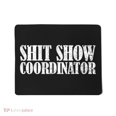 Shit Show Coordinator Funny Sarcastic Shit Show Mousepad