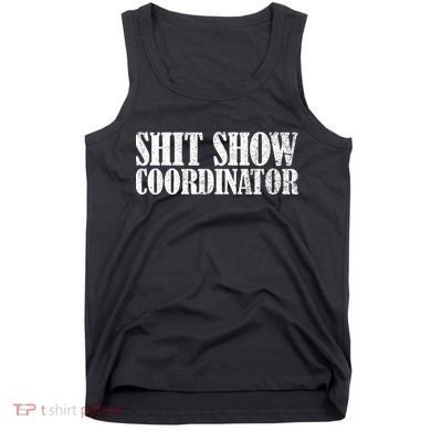 Shit Show Coordinator Funny Sarcastic Shit Show Tank Top