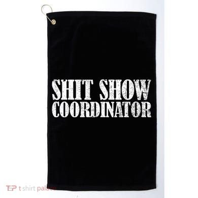 Shit Show Coordinator Funny Sarcastic Shit Show Golf Towel