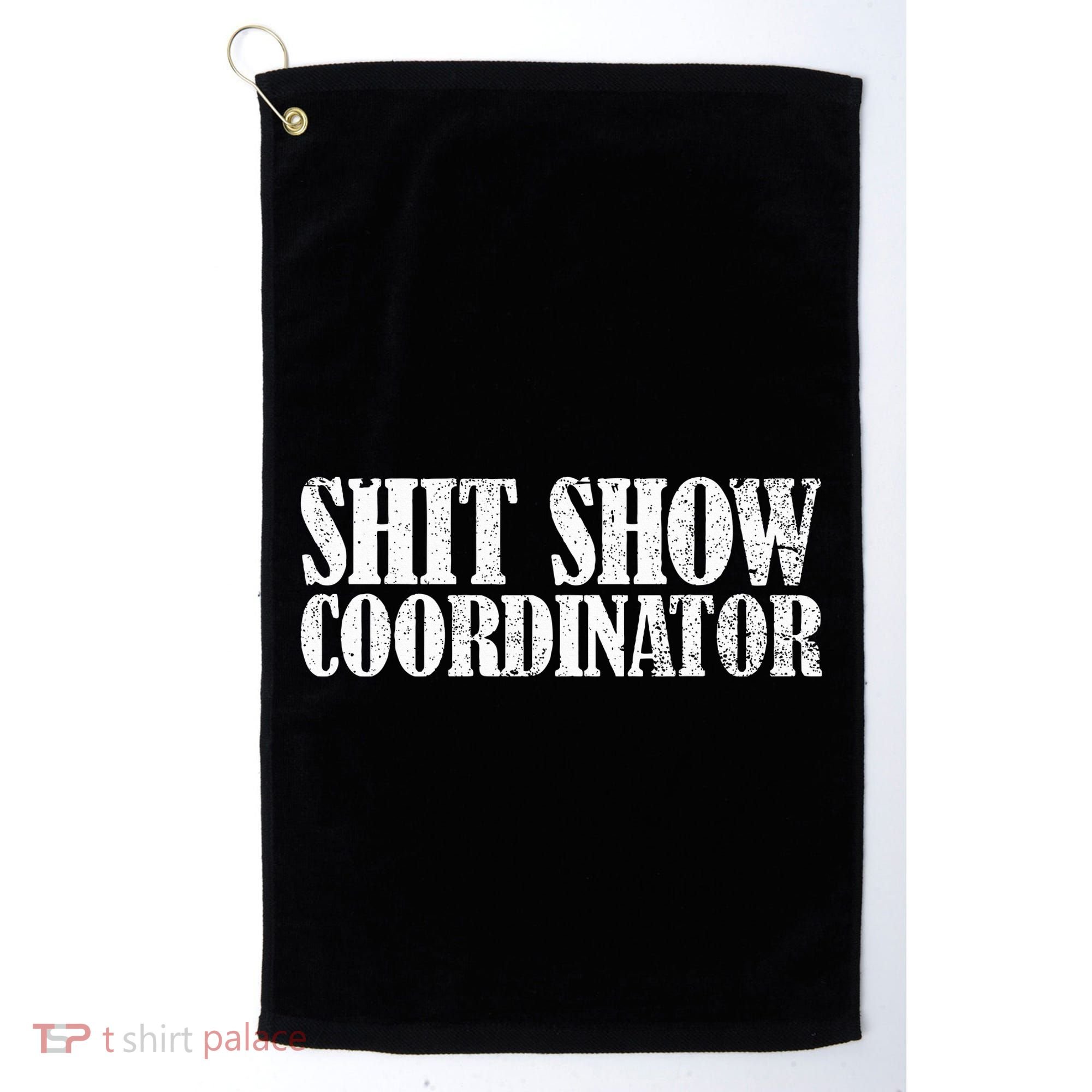 Shit Show Coordinator Funny Sarcastic Shit Show Golf Towel