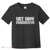 Shit Show Coordinator Funny Sarcastic Shit Show Toddler T-Shirt thumb 0