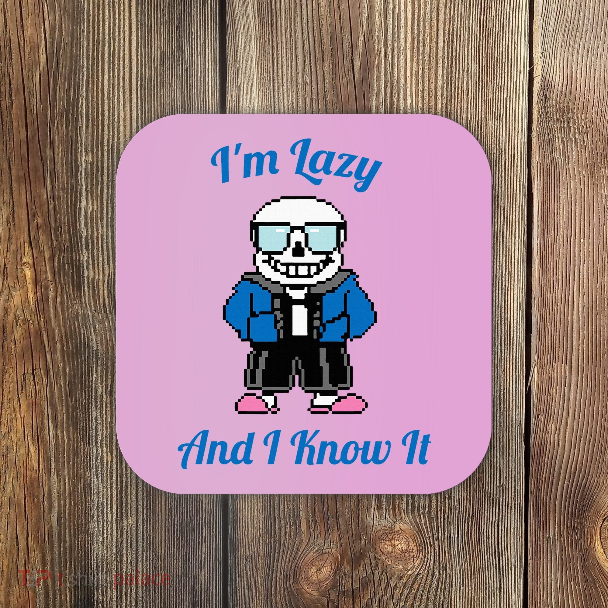 Sans Skeleton Cool Pixel Art IM Lazy And I Know It Coaster