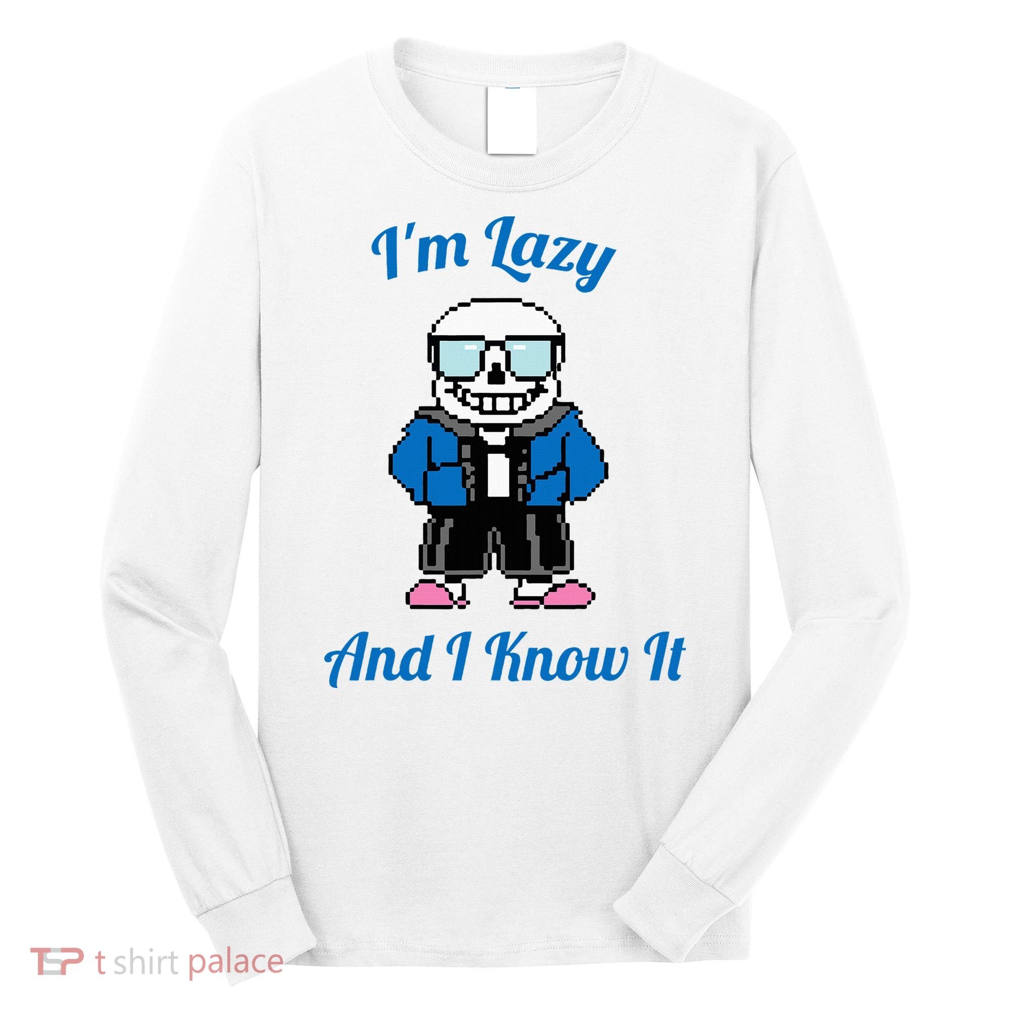 Sans Skeleton Cool Pixel Art IM Lazy And I Know It Long Sleeve Shirt