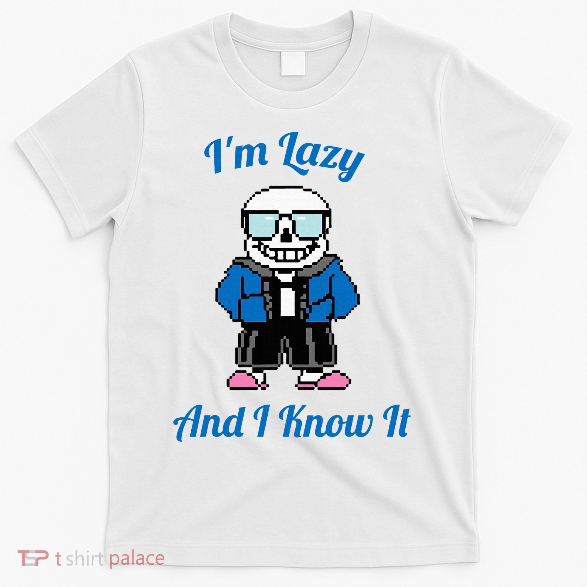 Sans Skeleton Cool Pixel Art IM Lazy And I Know It T-Shirt