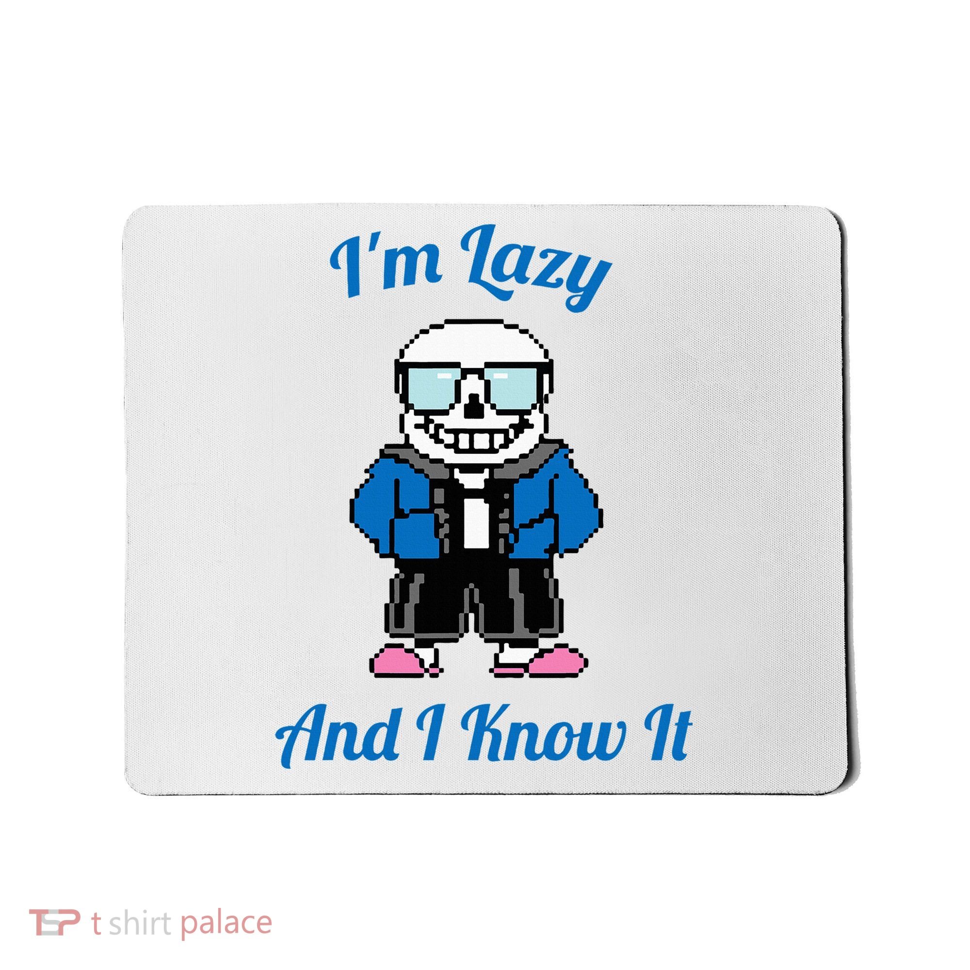 Sans Skeleton Cool Pixel Art IM Lazy And I Know It Mousepad
