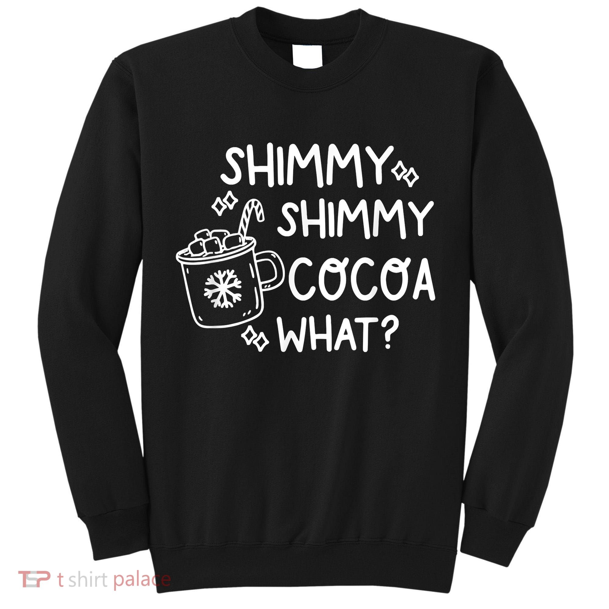 Shimmy Shimmy Cocoa What Apparel Merry Christmas Drink Tall Sweatshirt