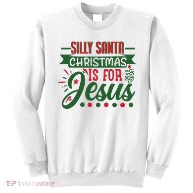 Silly Santa Christmas Is For Jesus Holiday Sweatshirt
