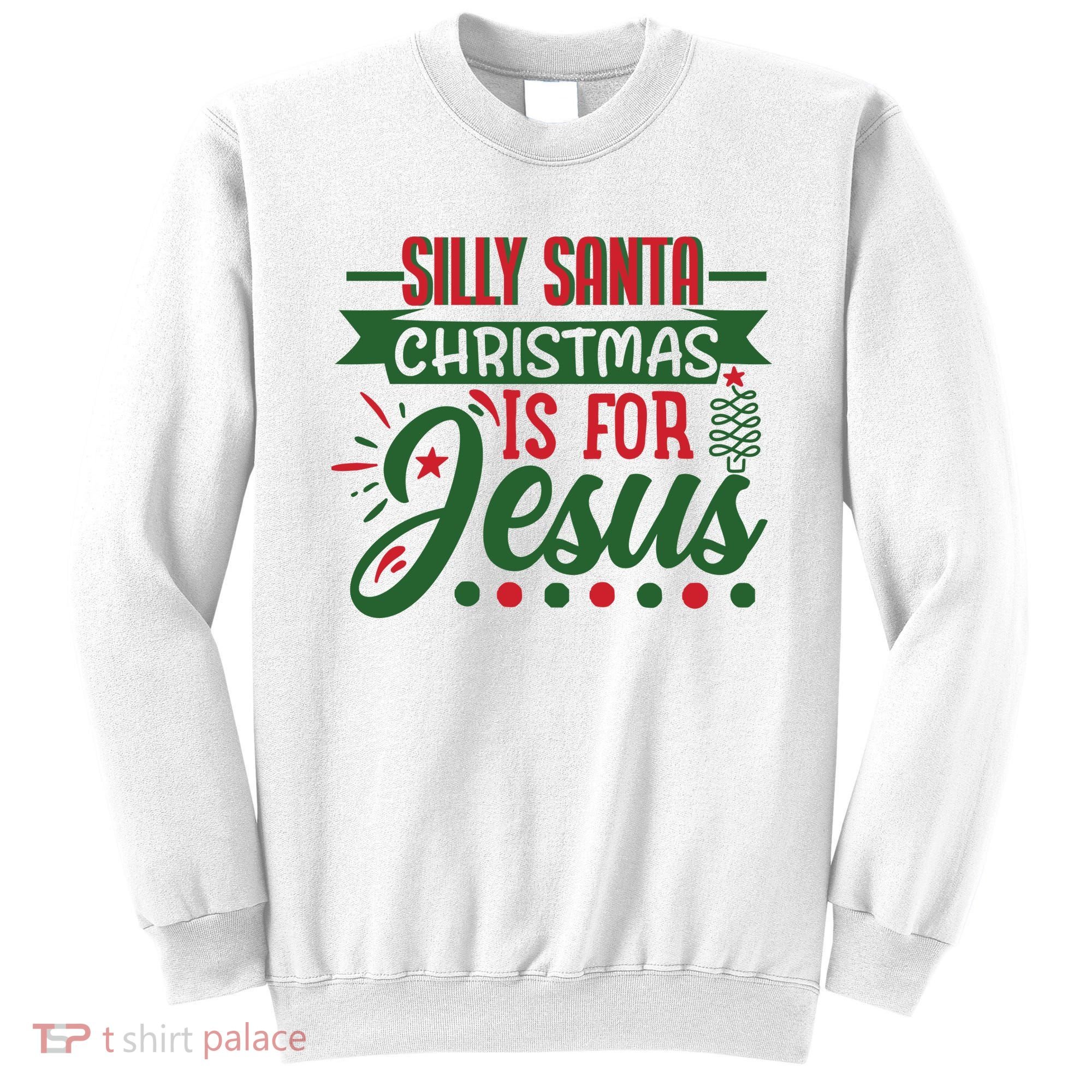 Silly Santa Christmas Is For Jesus Holiday Sweatshirt
