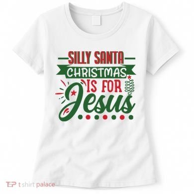 Silly Santa Christmas Is For Jesus Holiday Women's T-Shirt