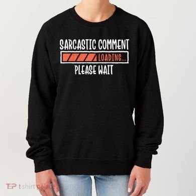 Sarcasm Sarcastic Comment Loading Tee, Novelty Humor Witty Women's Sweatshirt