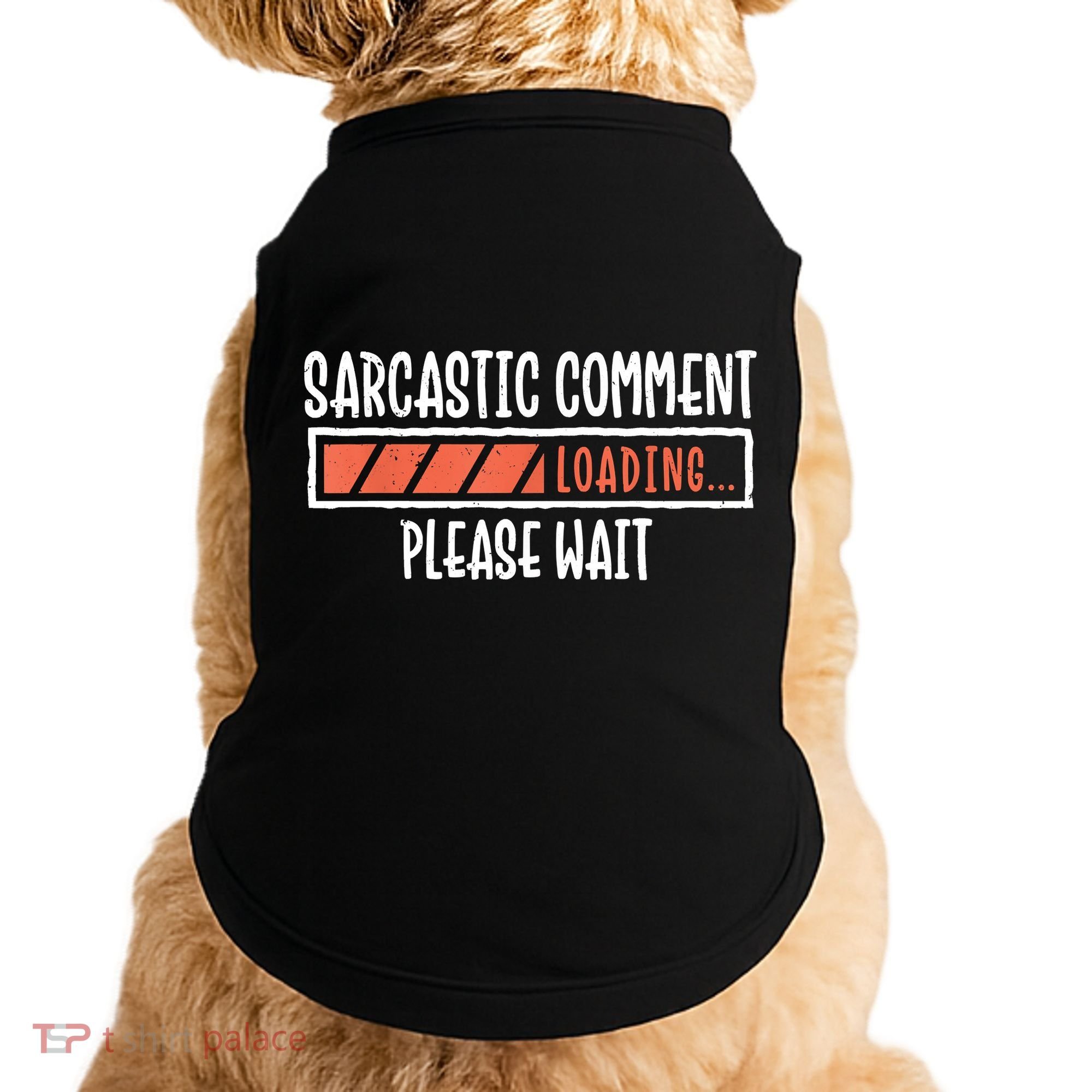 Sarcasm Sarcastic Comment Loading Tee, Novelty Humor Witty Doggie Tank
