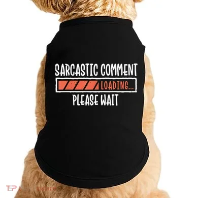 Sarcasm Sarcastic Comment Loading Tee, Novelty Humor Witty Doggie Tank