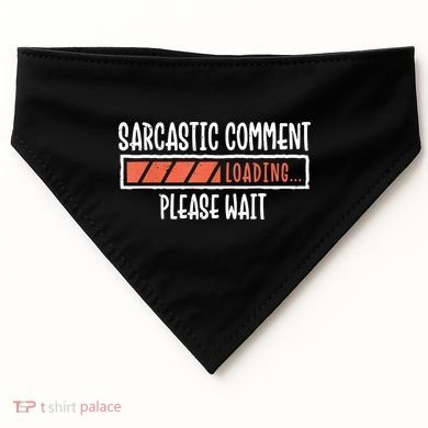 Sarcasm Sarcastic Comment Loading Tee, Novelty Humor Witty USA-Made Doggie Bandana