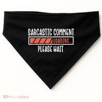 Sarcasm Sarcastic Comment Loading Tee, Novelty Humor Witty USA-Made Doggie Bandana thumb 0