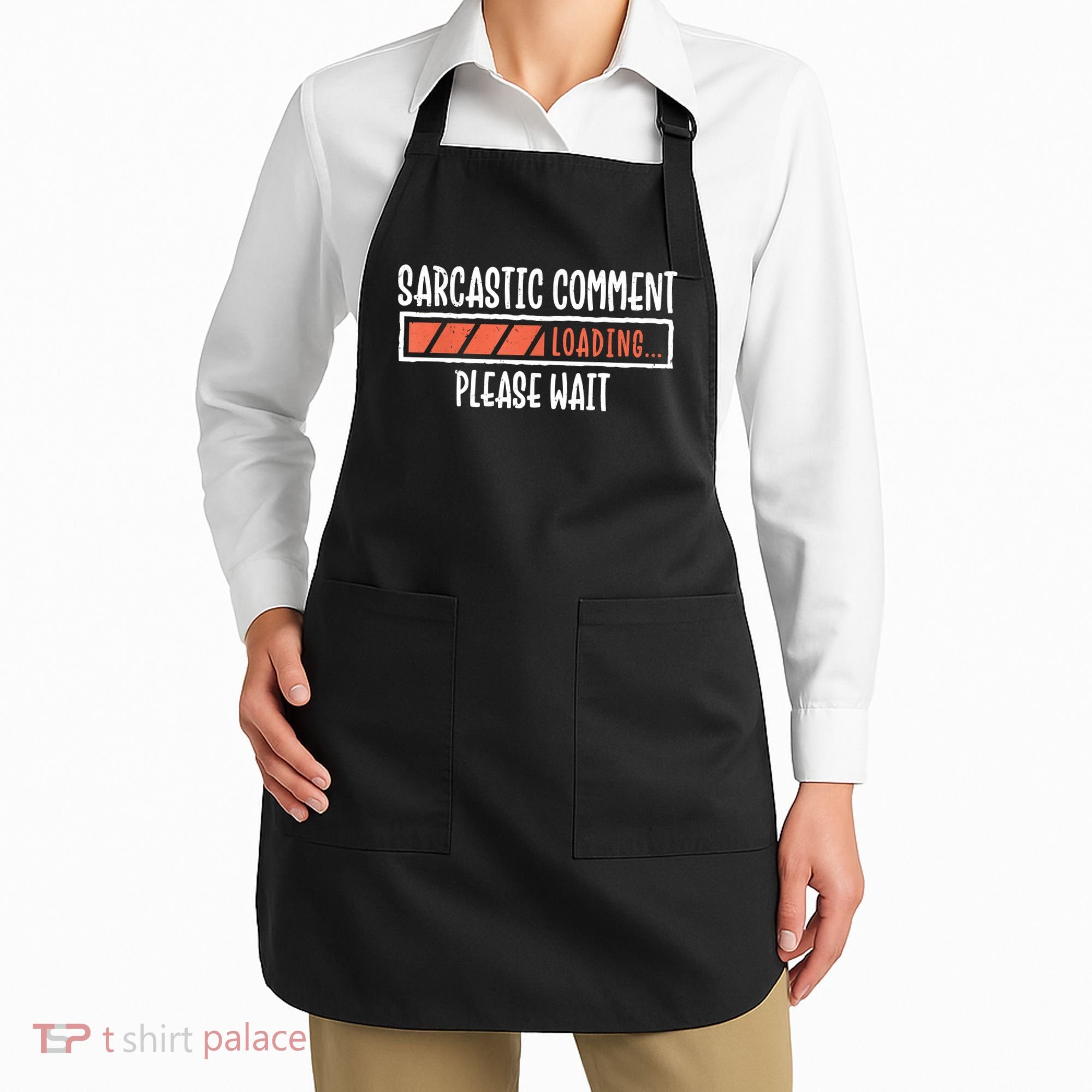 Sarcasm Sarcastic Comment Loading Tee, Novelty Humor Witty Apron