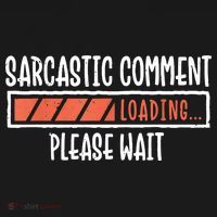 Sarcasm Sarcastic Comment Loading Tee, Novelty Humor Witty Sweatshirt thumb 3