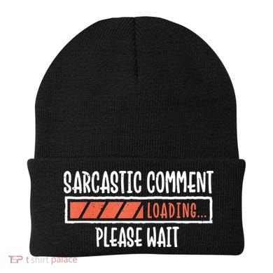 Sarcasm Sarcastic Comment Loading Tee, Novelty Humor Witty Beanie
