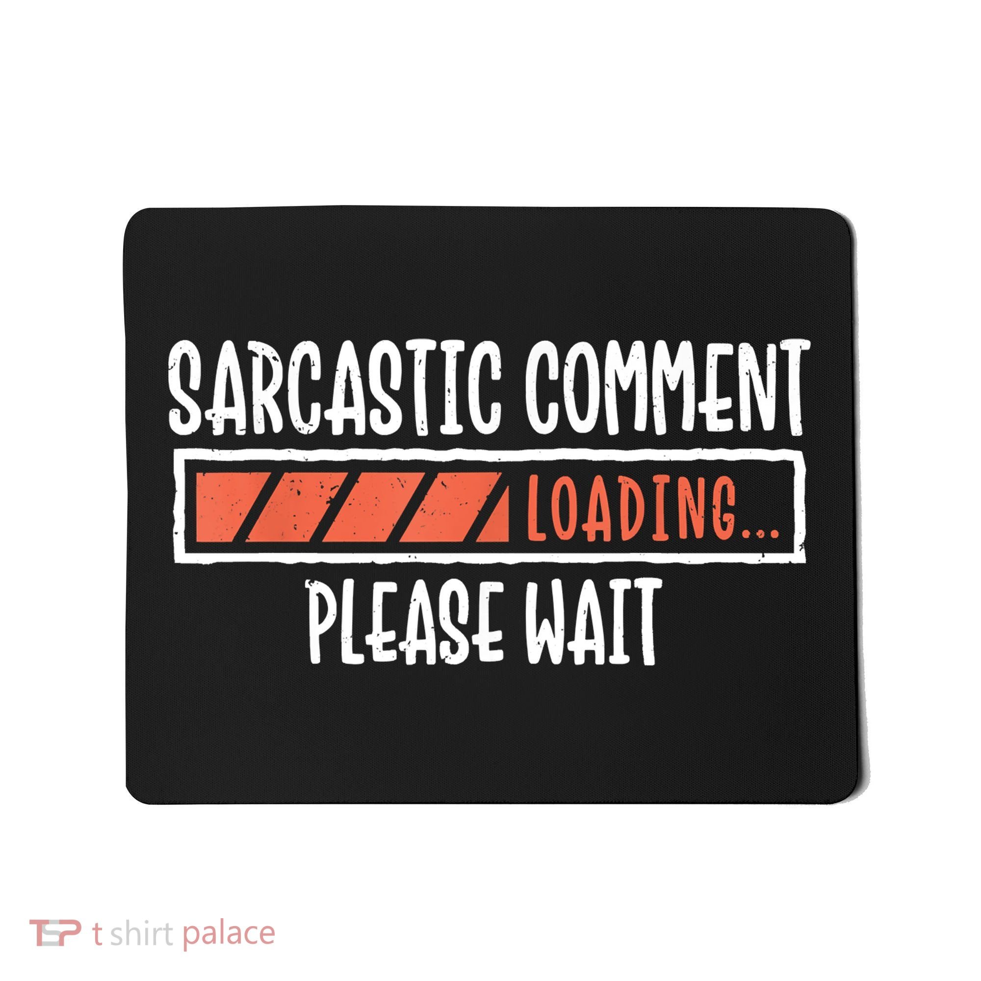 Sarcasm Sarcastic Comment Loading Tee, Novelty Humor Witty Mousepad