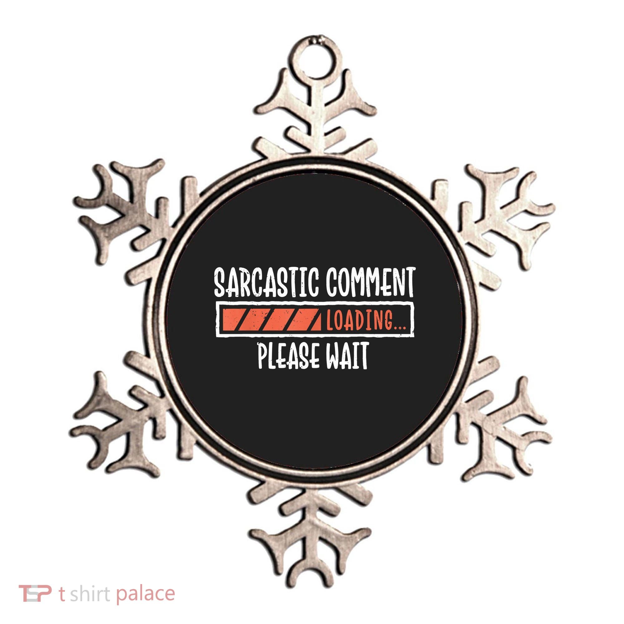 Sarcasm Sarcastic Comment Loading Tee, Novelty Humor Witty Ornament