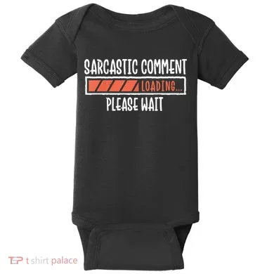 Sarcasm Sarcastic Comment Loading Tee, Novelty Humor Witty Baby Bodysuit