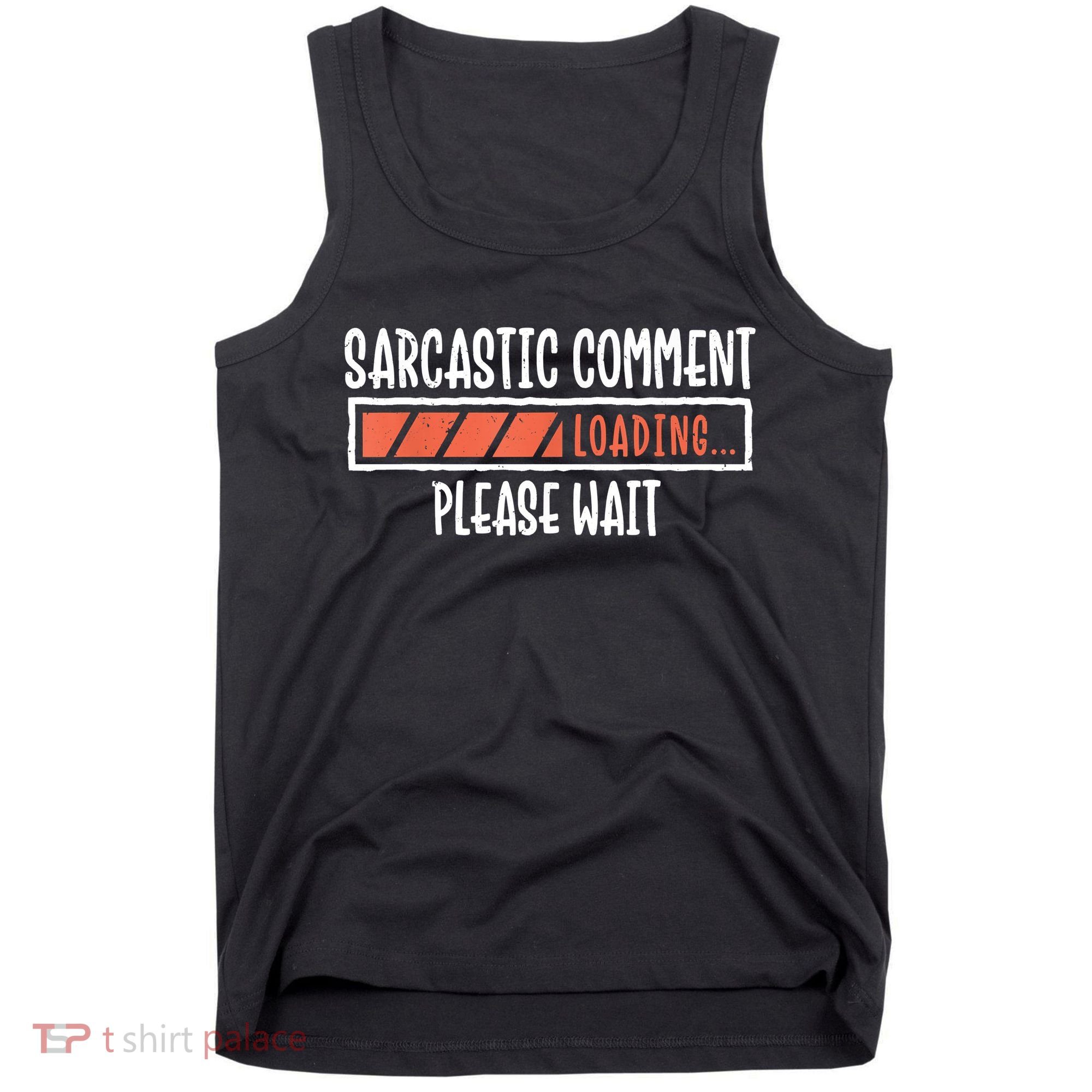 Sarcasm Sarcastic Comment Loading Tee, Novelty Humor Witty Tank Top