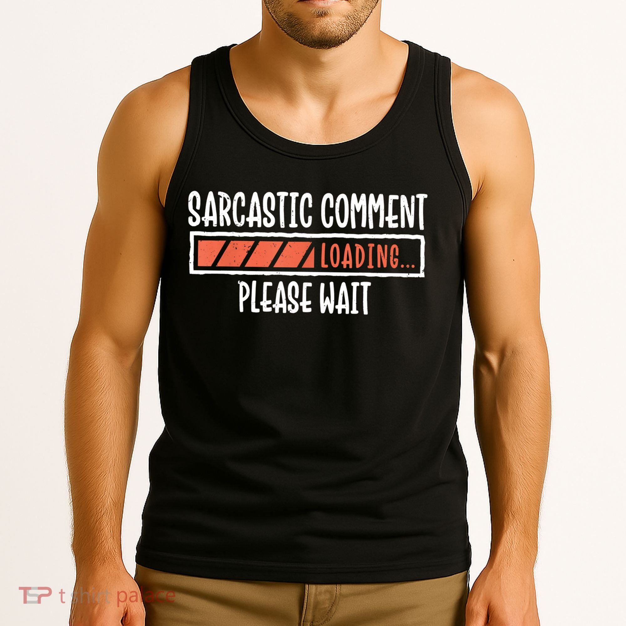 Sarcasm Sarcastic Comment Loading Tee, Novelty Humor Witty Tank Top