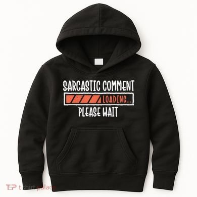 Sarcasm Sarcastic Comment Loading Tee, Novelty Humor Witty Kids Hoodie